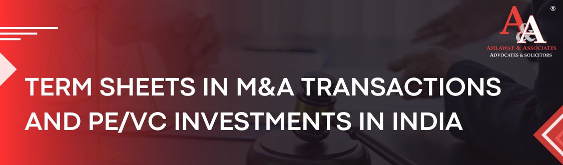 Term Sheets in M&A Transactions and PE/VC Investments in India