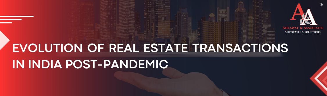 Adapting to the New Normal: The Evolution of Real Estate Transactions in India Post-Pandemic