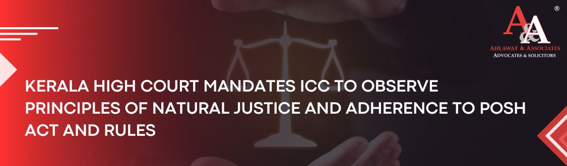 Kerala High Court Mandates ICC to Observe Principles of Natural Justice and Adherence to Posh Act and Rules