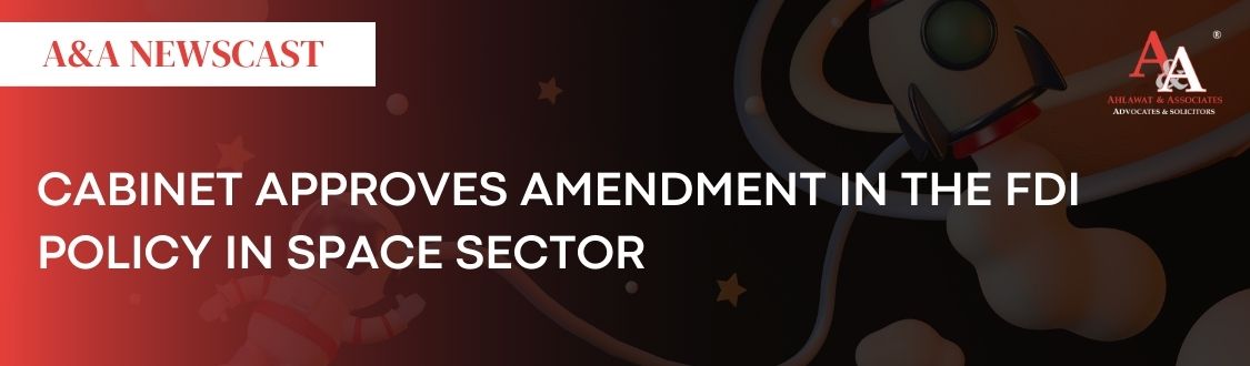 Cabinet approves amendment in the FDI Policy in Space Sector