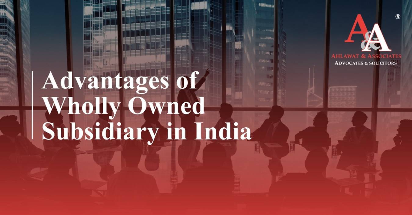 Advantages of Wholly Owned Subsidiary in India