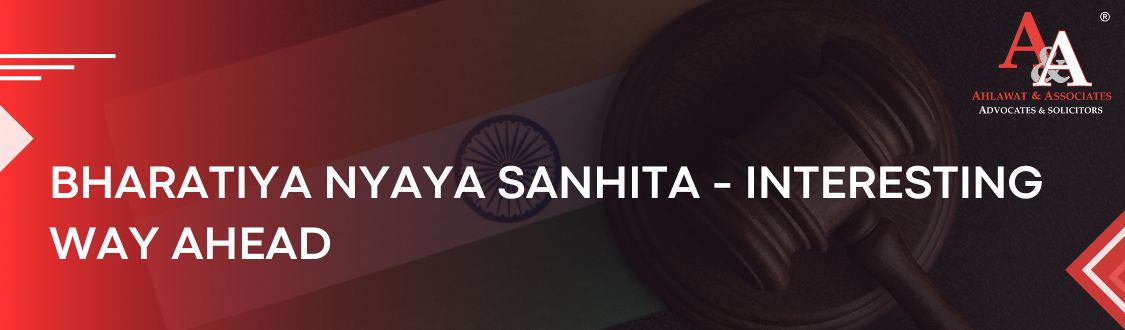 Bharatiya Nyaya Sanhita-Interesting way Ahead