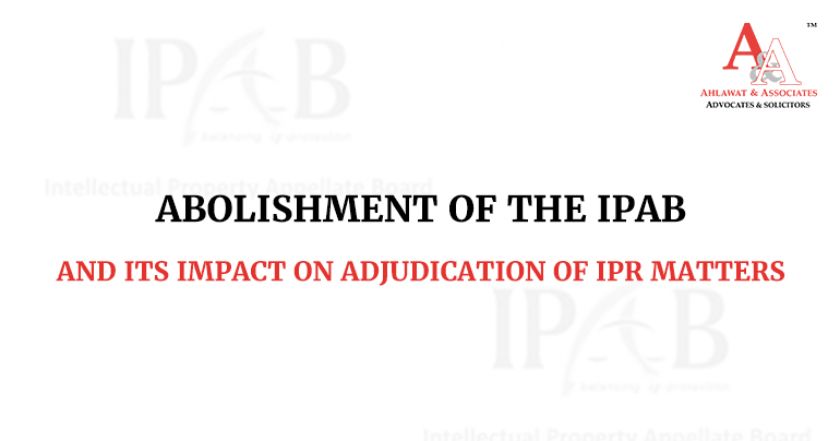 Attempt to Abolish IPAB and its Impact on Adjudication Of IPR Matters