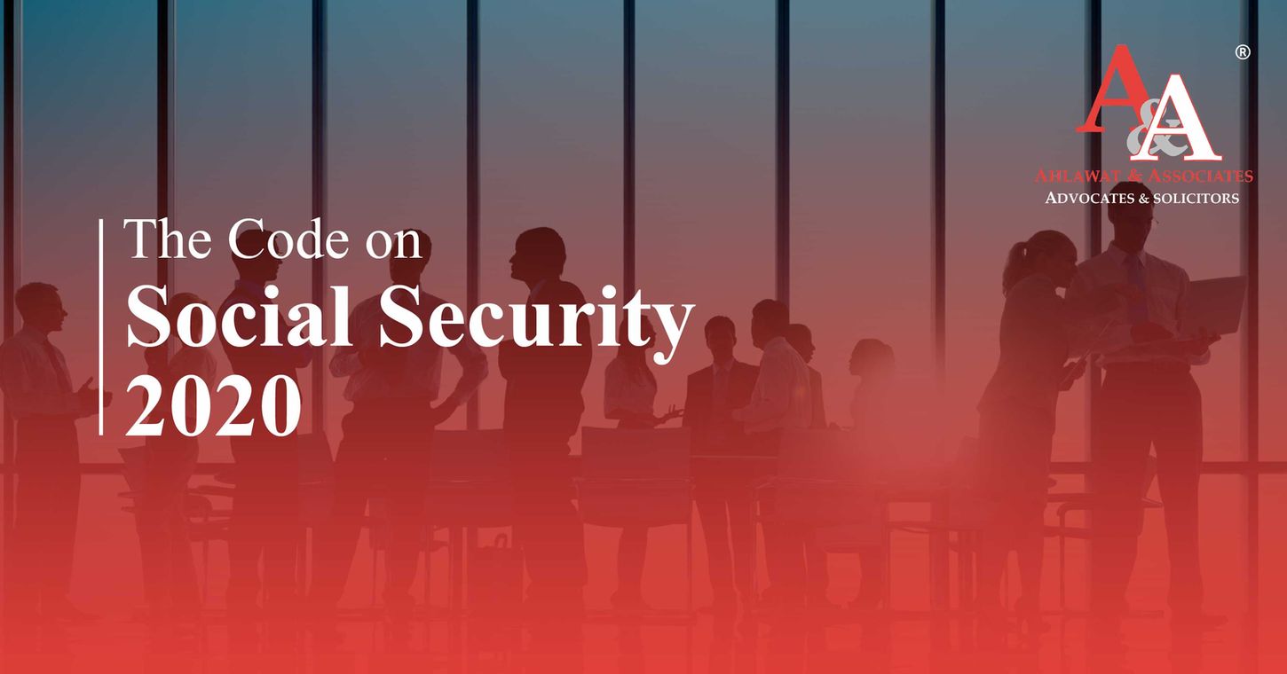 The Code on Social Security 2020: Addressing the Key Changes and Their Impact