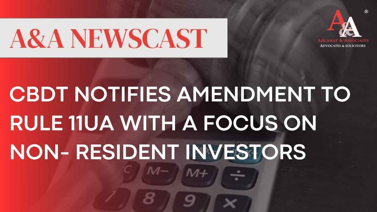 CBDT Notifies Amendment to Rule 11UA with a Focus on Non- Resident Investors