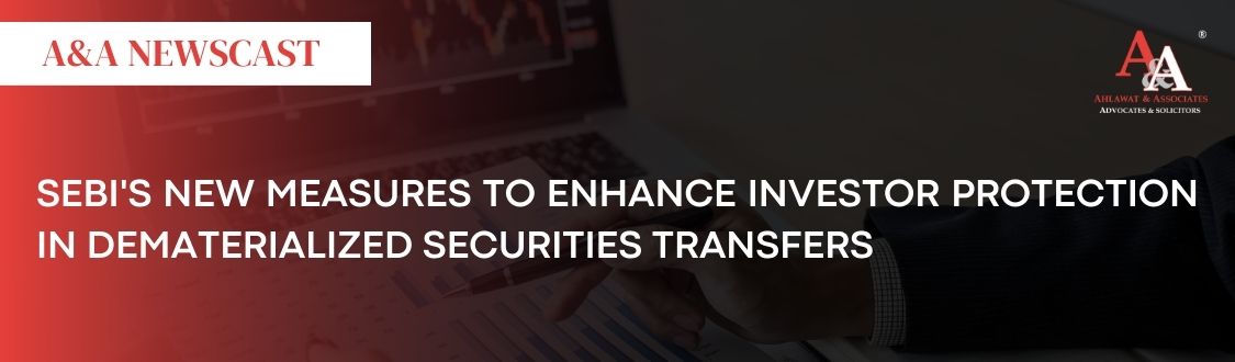 SEBI's New Measures to Enhance Investor Protection in Dematerialized Securities Transfers