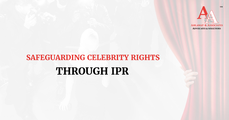 Safeguarding Celebrity Rights Through IPR