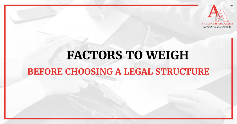 Factors to weigh before choosing a Legal Structure for Your Business