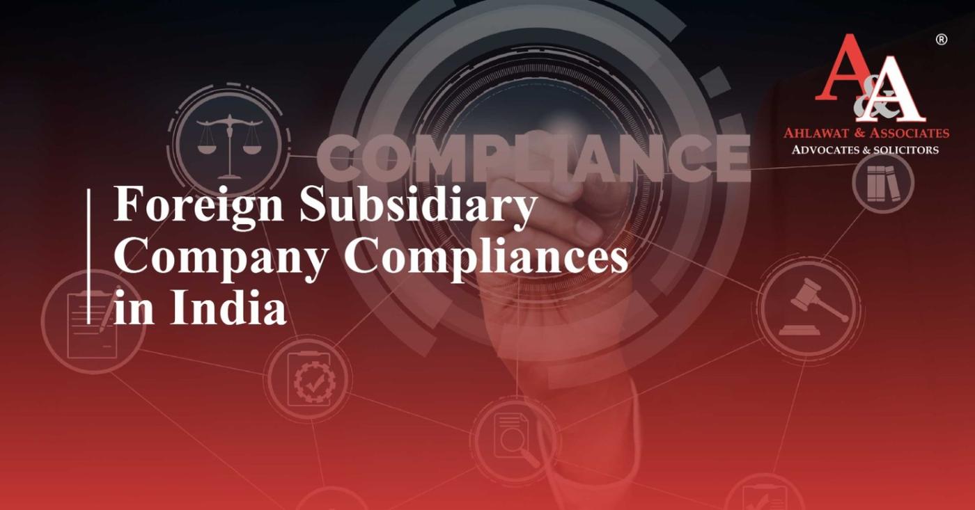 A Comprehensive Guide on Foreign Subsidiary Company Compliances in India