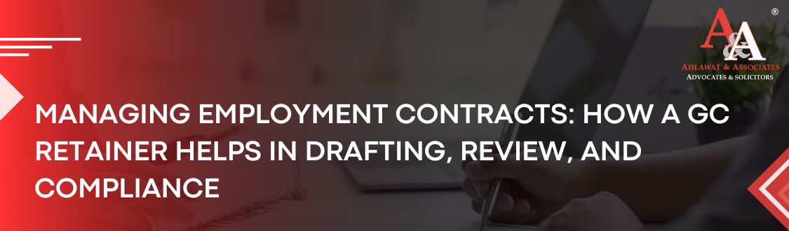 Managing Employment Contracts: How a GC Retainer Helps in Drafting, Review, and Compliance