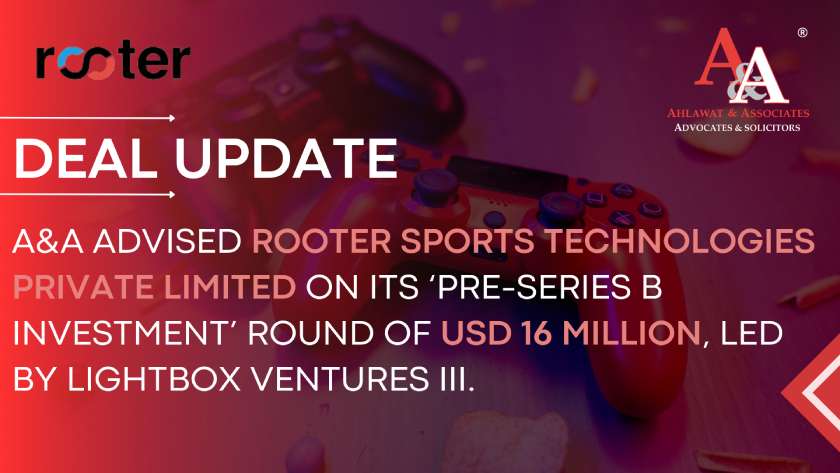 Ahlawat & Associates advised Rooter Sports Technologies Private Limited on its ‘Pre-Series B Investment’ round of USD 16 million, led by Lightbox Ventures III.