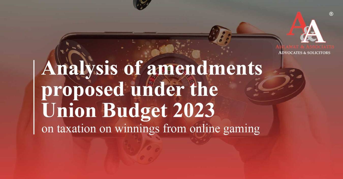 Analysis of amendments proposed under the Union Budget 2023 on taxation on winnings from online gaming