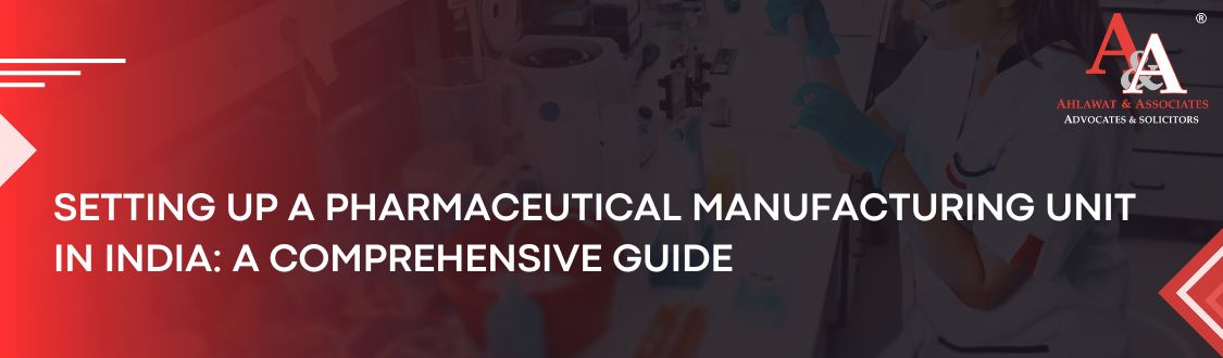 Setting Up a Pharmaceutical Manufacturing Unit in India: A Comprehensive Guide