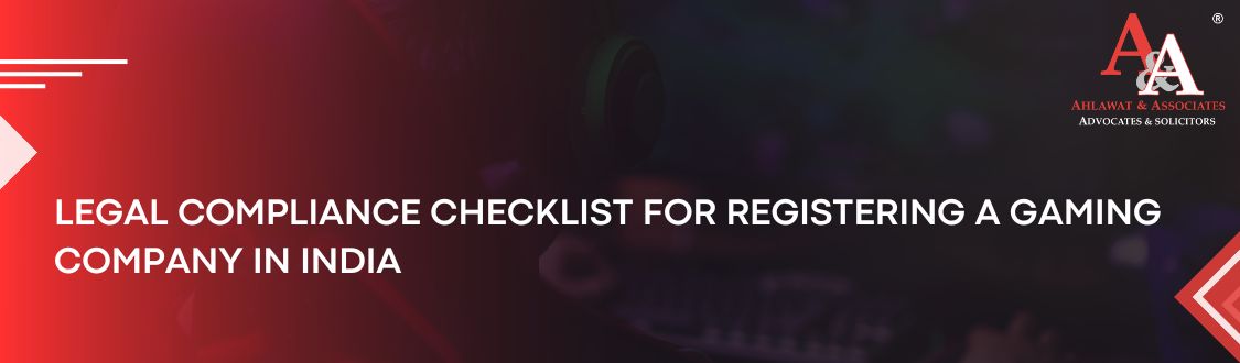 Legal Compliance Checklist for Registering a Gaming Company in India