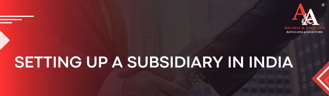 Setting up a Subsidiary in India: How Can Foreign Companies Set Up Subsidiaries In India?